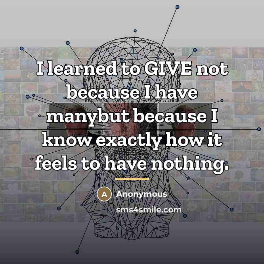 “I learned to GIVE not because I have manybut because…” quote by Anonymous