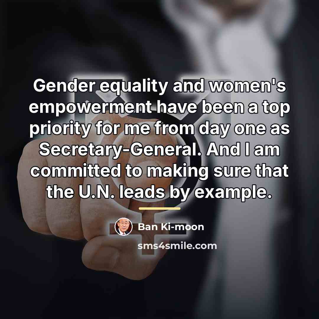 “Gender equality and women's empowerment have been a top priority…” quote by Ban Ki-moon