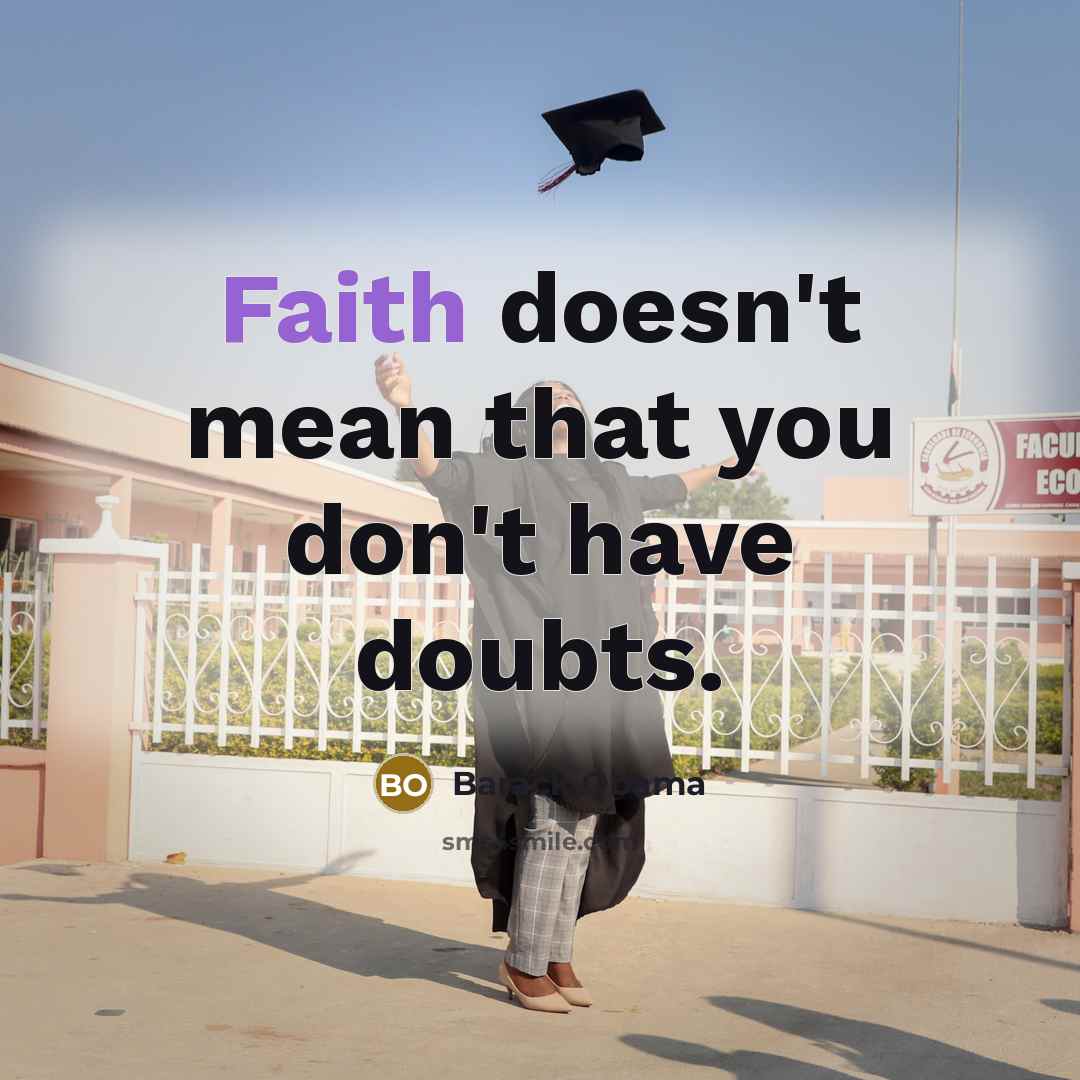 “Faith doesn't mean that you don't have doubts.…” quote by Barack Obama