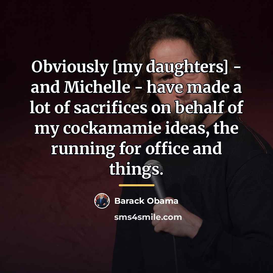 “Obviously [my daughters] - and Michelle - have made a…” quote by Barack Obama
