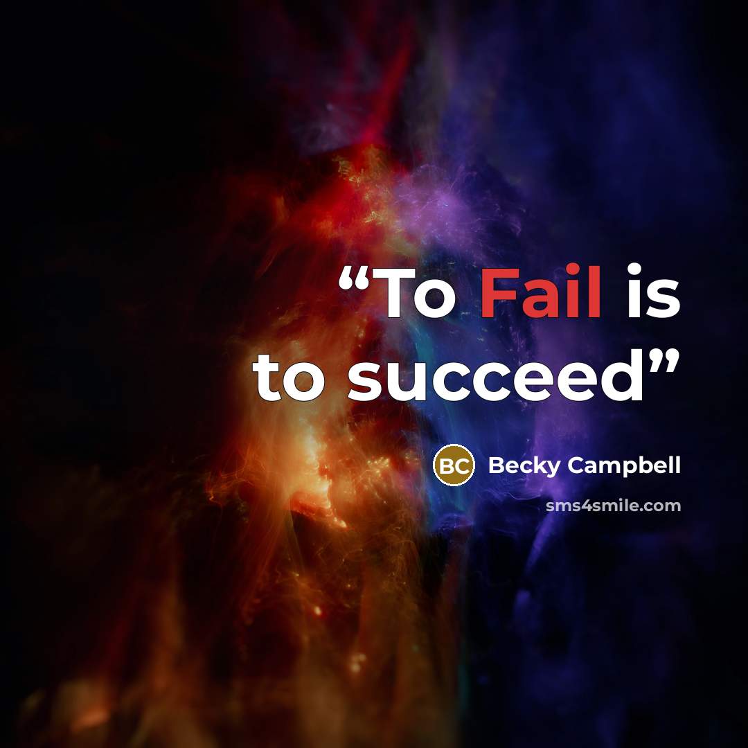 “To Fail is to succeed” quote by Becky Campbell