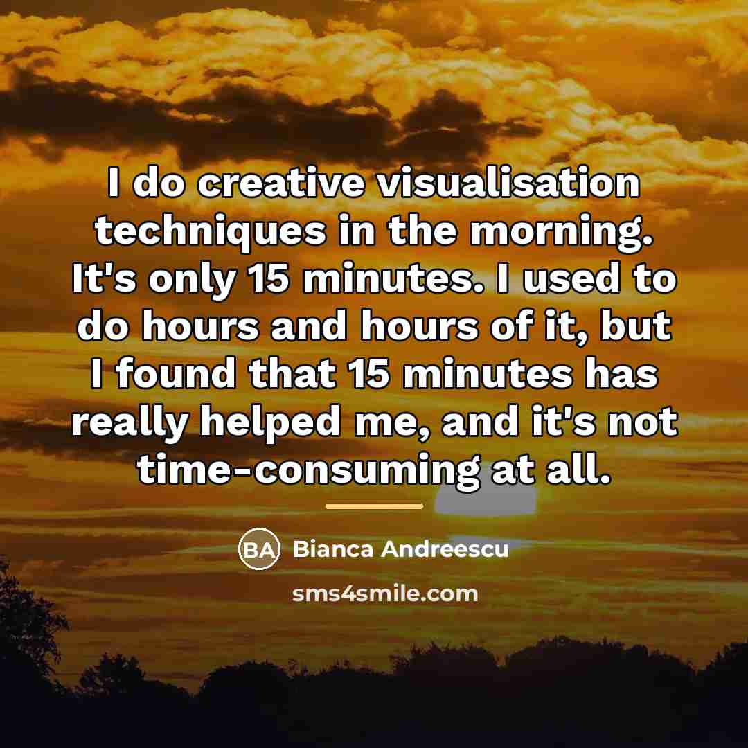 “I do creative visualisation techniques in the morning. It's only…” quote by Bianca Andreescu
