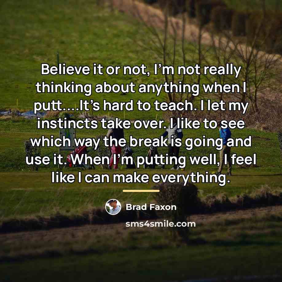 “Believe it or not, I'm not really thinking about anything…” quote by Brad Faxon