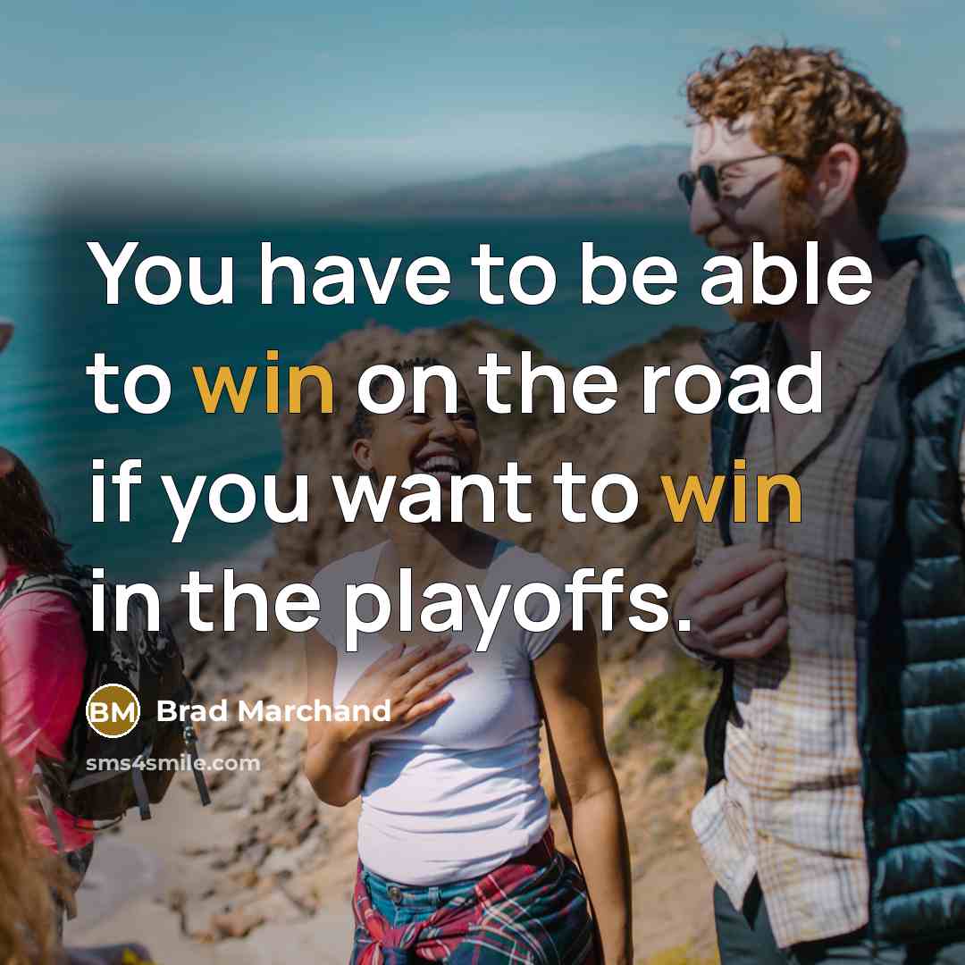 “You have to be able to win on the road…” quote by Brad Marchand