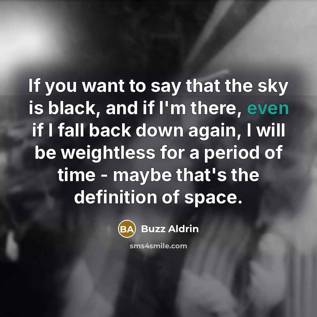 “If you want to say that the sky is black,…” quote by Buzz Aldrin