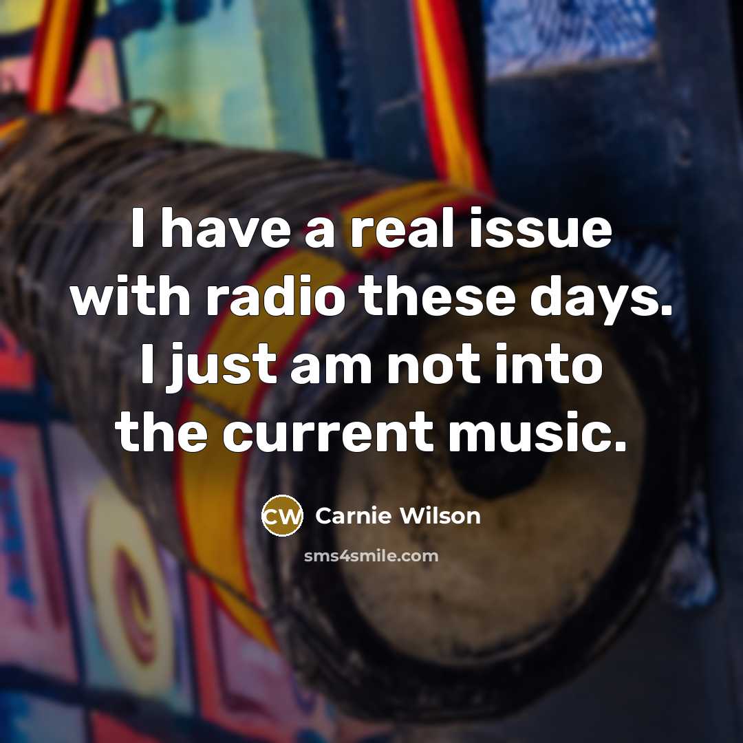“I have a real issue with radio these days. I…” quote by Carnie Wilson