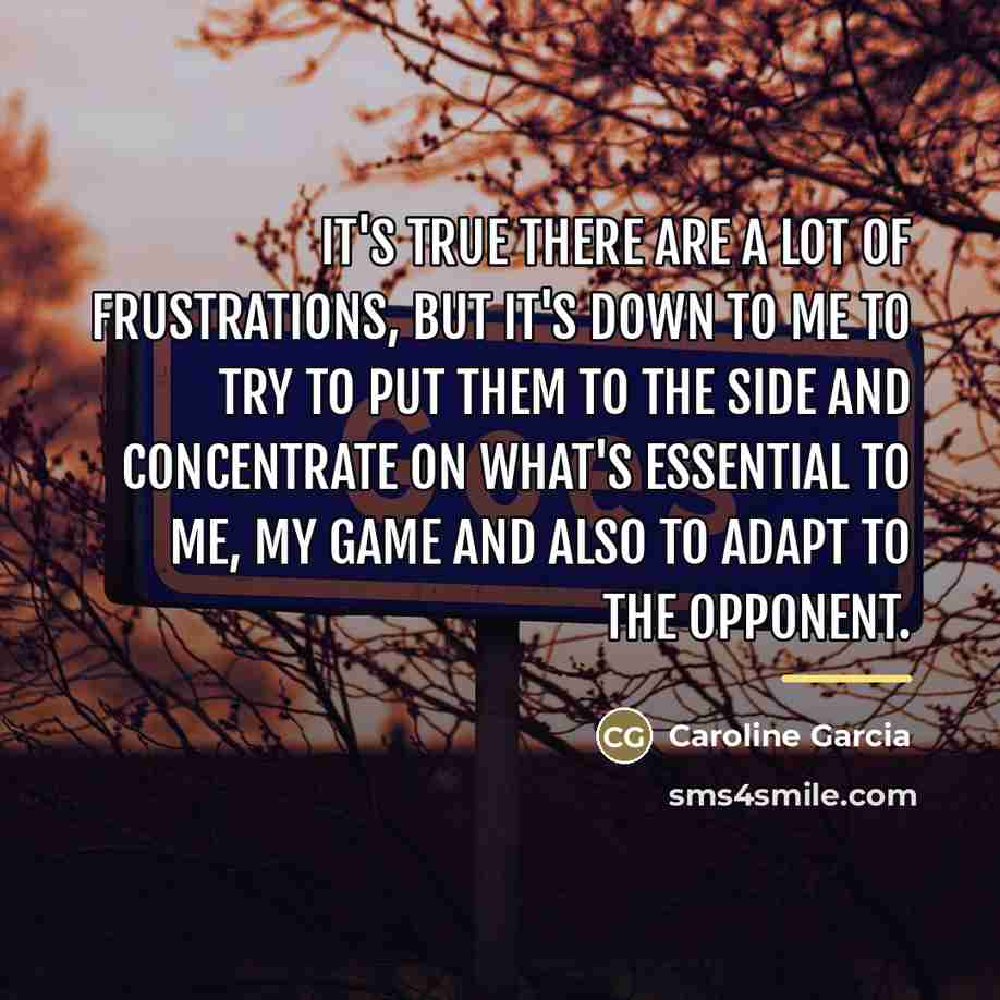 “It's true there are a lot of frustrations, but it's…” quote by Caroline Garcia