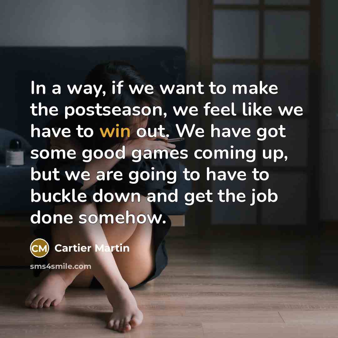 “In a way, if we want to make the postseason,…” quote by Cartier Martin
