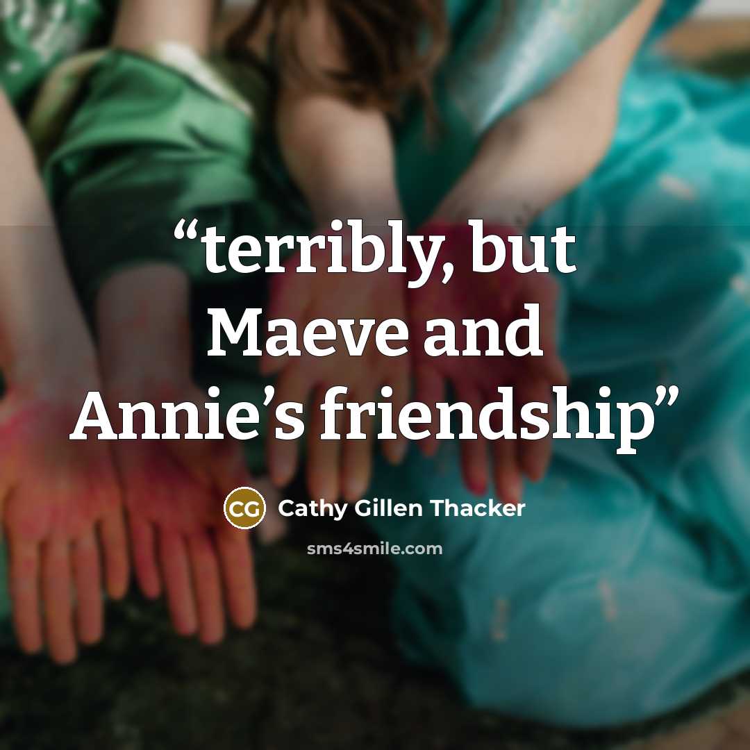 “terribly, but Maeve and Annie’s friendship” quote by Cathy Gillen Thacker