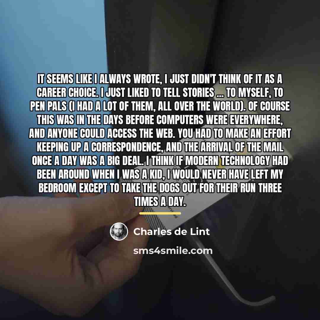 “It seems like I always wrote, I just didn't think…” quote by Charles de Lint