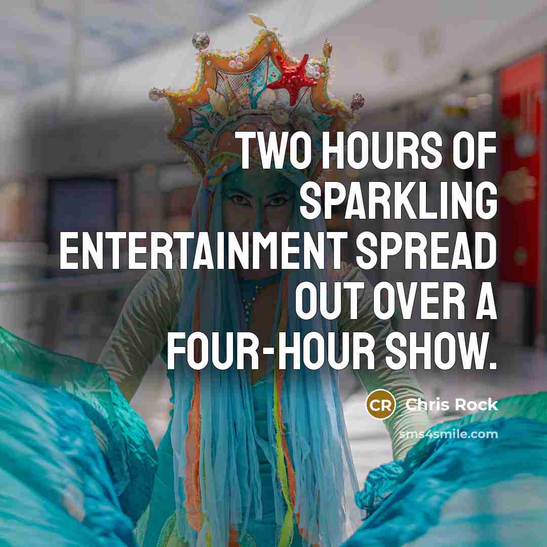 “Two hours of sparkling entertainment spread out over a four-hour…” quote by Chris Rock