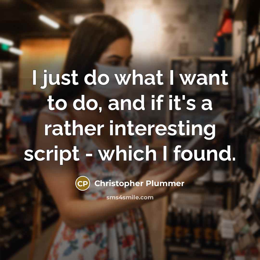 “I just do what I want to do, and if…” quote by Christopher Plummer