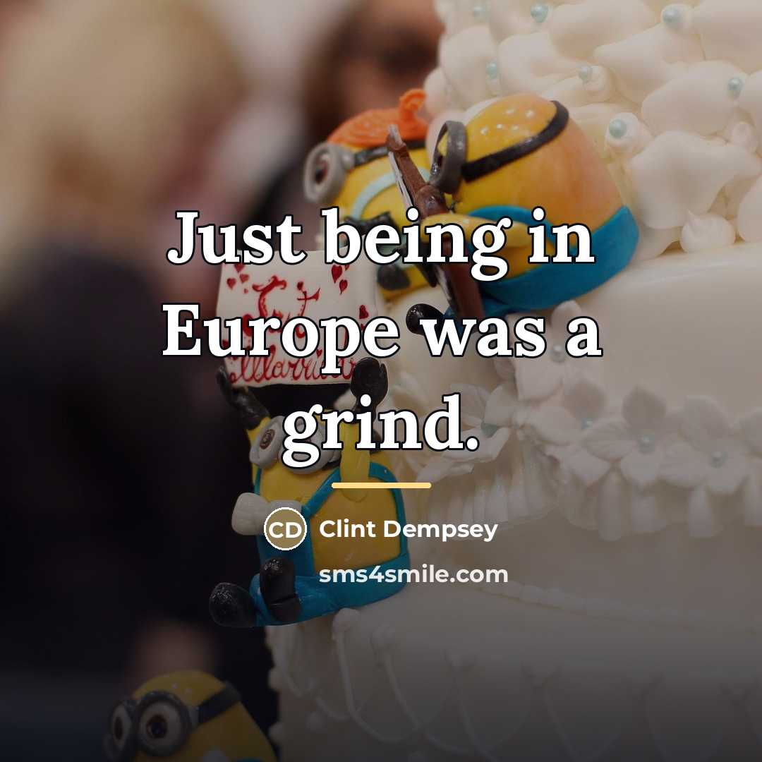 “Just being in Europe was a grind.…” quote by Clint Dempsey
