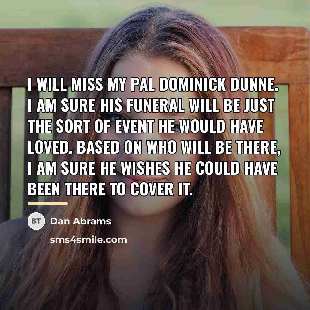 “I will miss my pal Dominick Dunne. I am sure…” quote by Dan Abrams