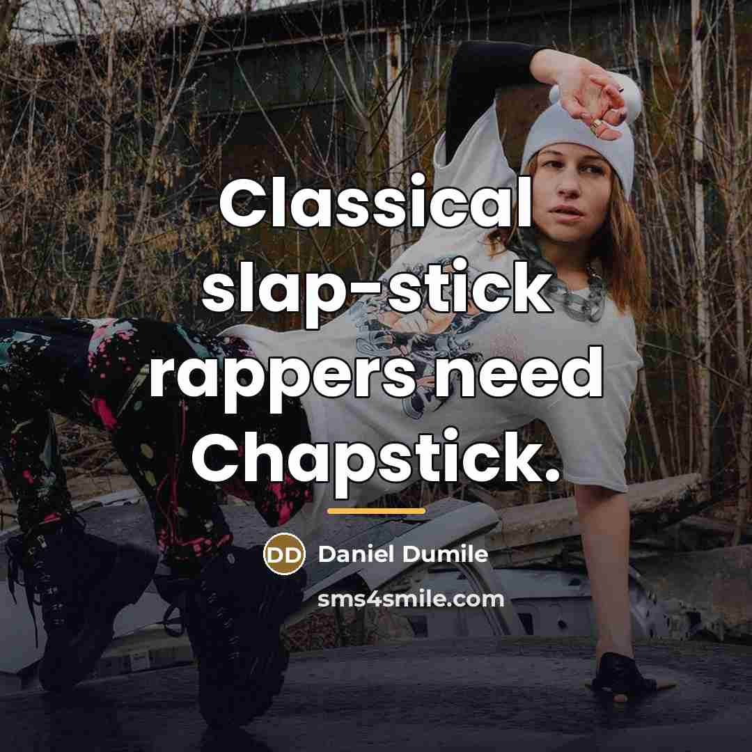 “Classical slap-stick rappers need Chapstick.…” quote by Daniel Dumile