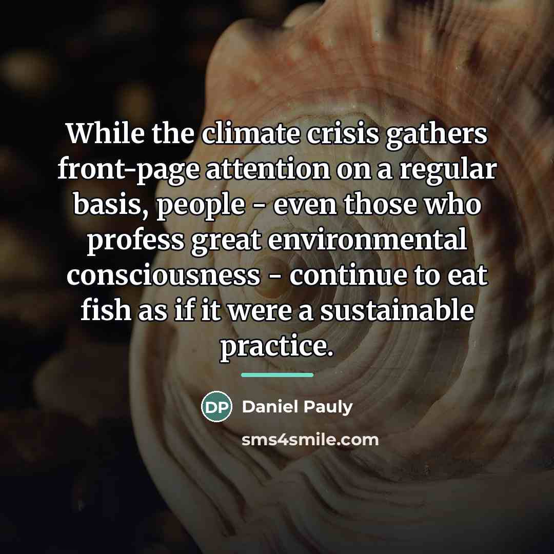 “While the climate crisis gathers front-page attention on a regular…” quote by Daniel Pauly