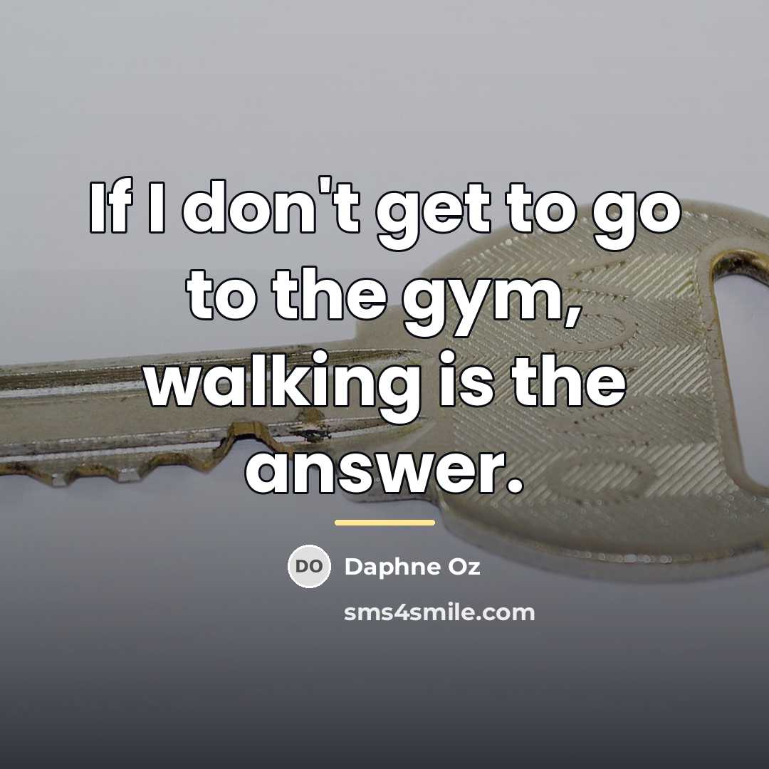 “If I don't get to go to the gym, walking…” quote by Daphne Oz
