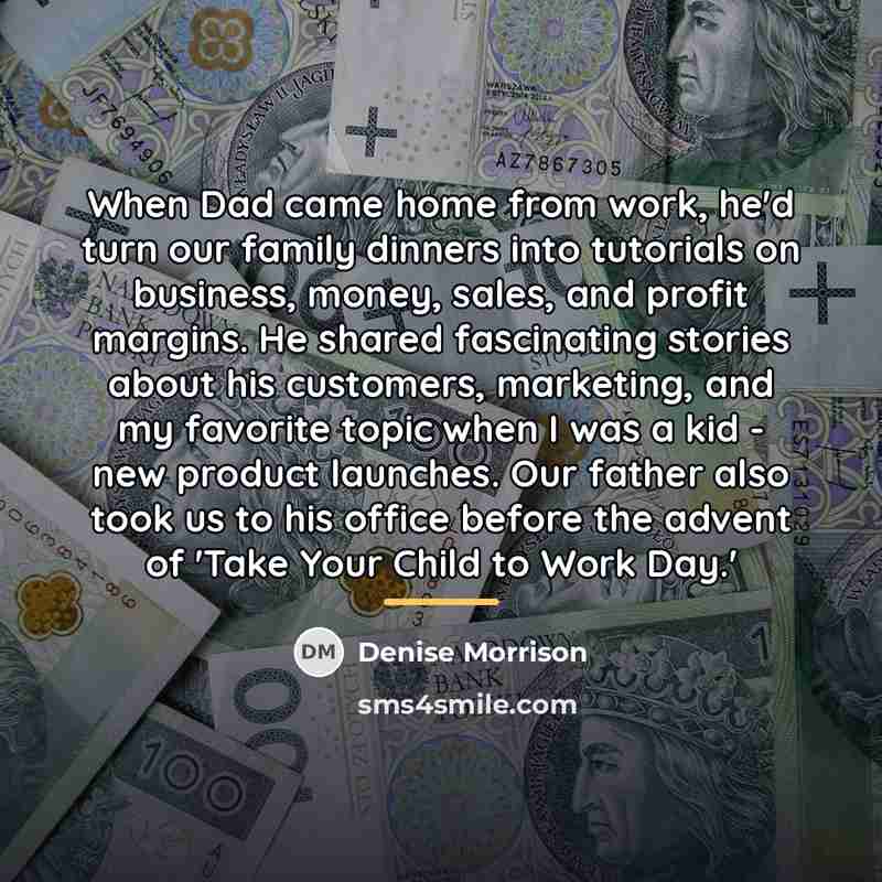 “When Dad came home from work, he'd turn our family…” quote by Denise Morrison