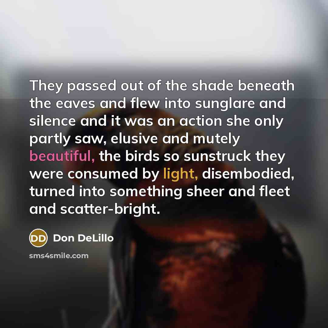 “They passed out of the shade beneath the eaves and…” quote by Don DeLillo