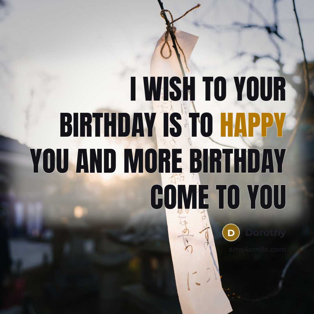 “I wish to your birthday is to happy you and…” quote by Dorothy