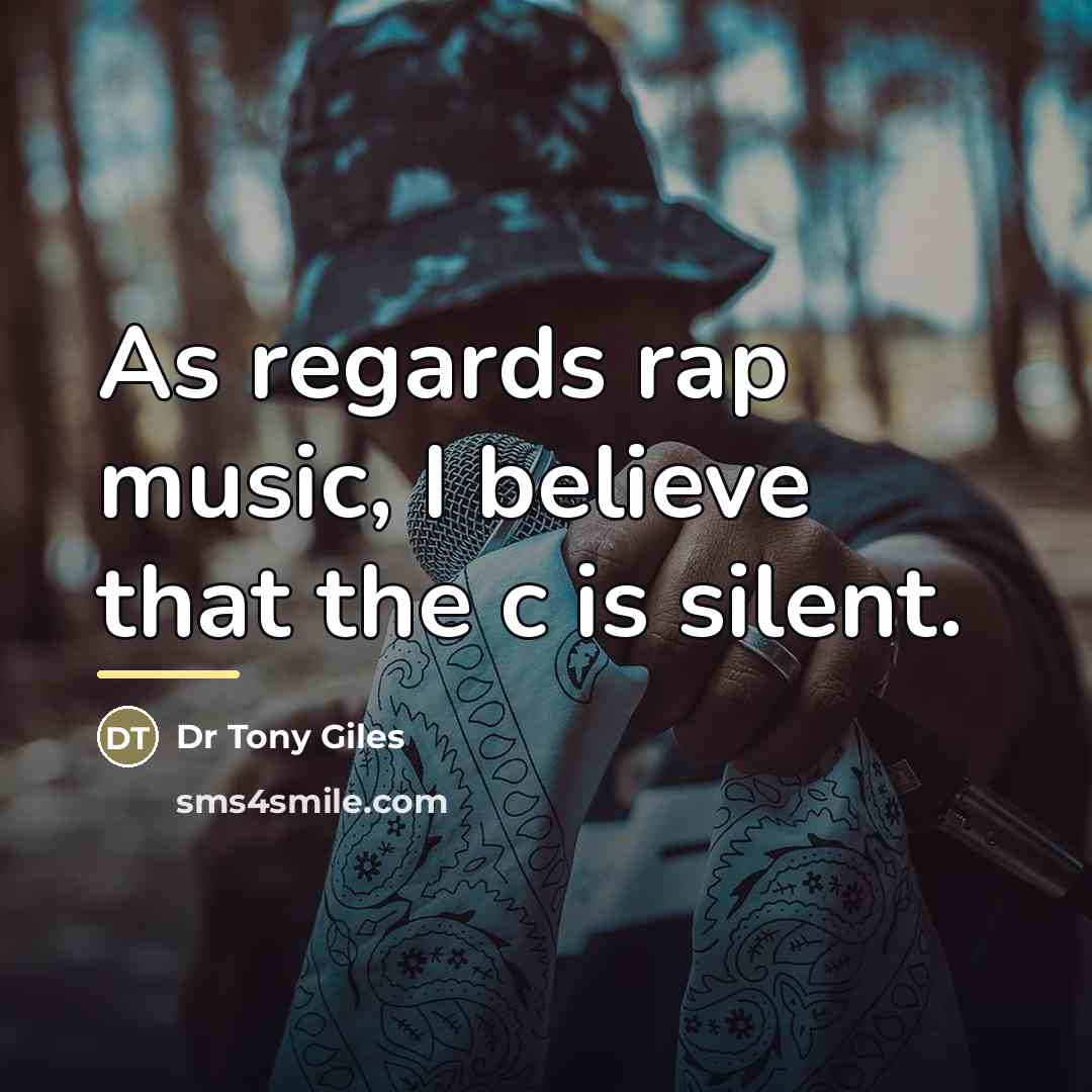 “As regards rap music, I believe that the c is…” quote by Dr Tony Giles