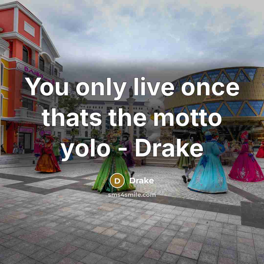 “You only live once thats the motto yolo - Drake” quote by Drake