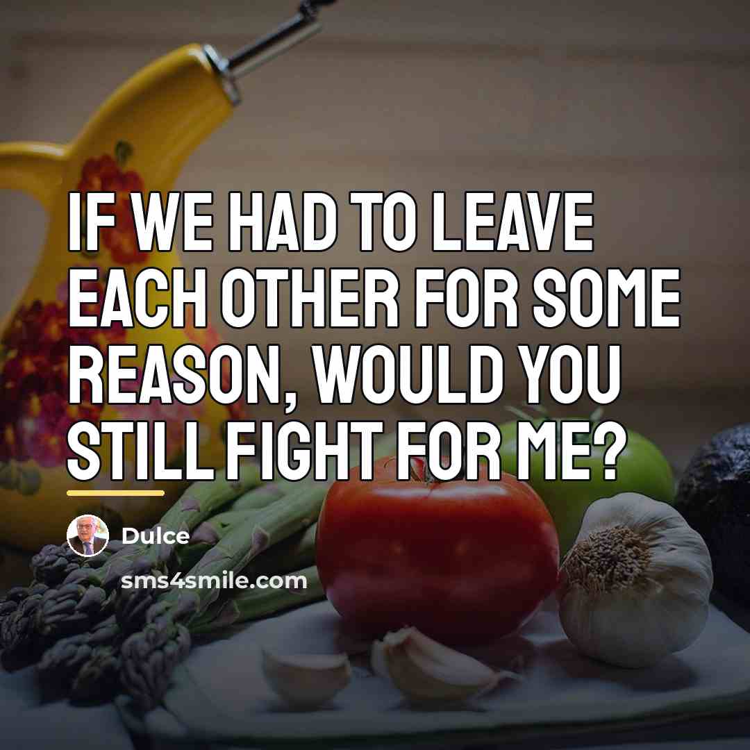 “IF WE HAD TO LEAVE EACH OTHER FOR SOME REASON,…” quote by Dulce