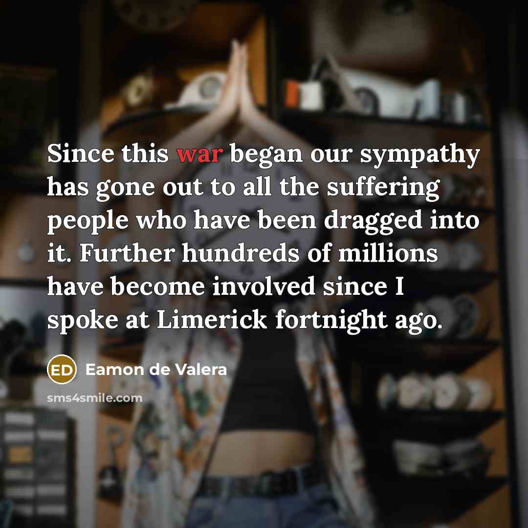 “Since this war began our sympathy has gone out to…” quote by Eamon de Valera