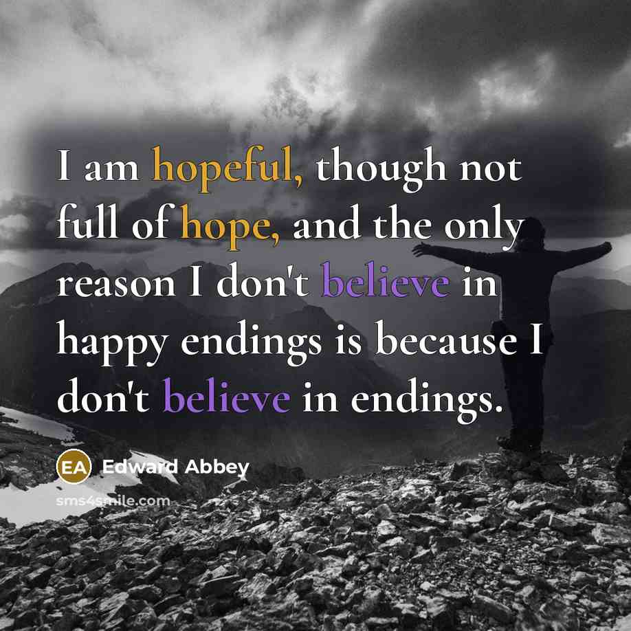 “I am hopeful, though not full of hope, and the…” quote by Edward Abbey