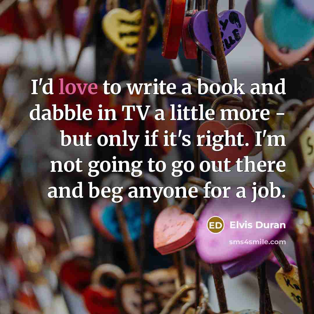 “I'd love to write a book and dabble in TV…” quote by Elvis Duran