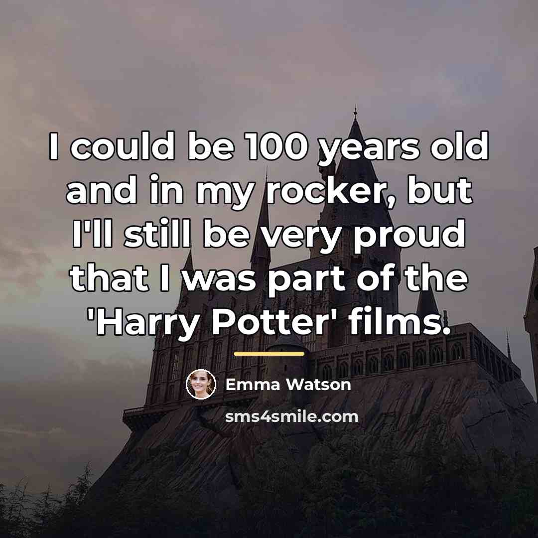 “I could be 100 years old and in my rocker,…” quote by Emma Watson