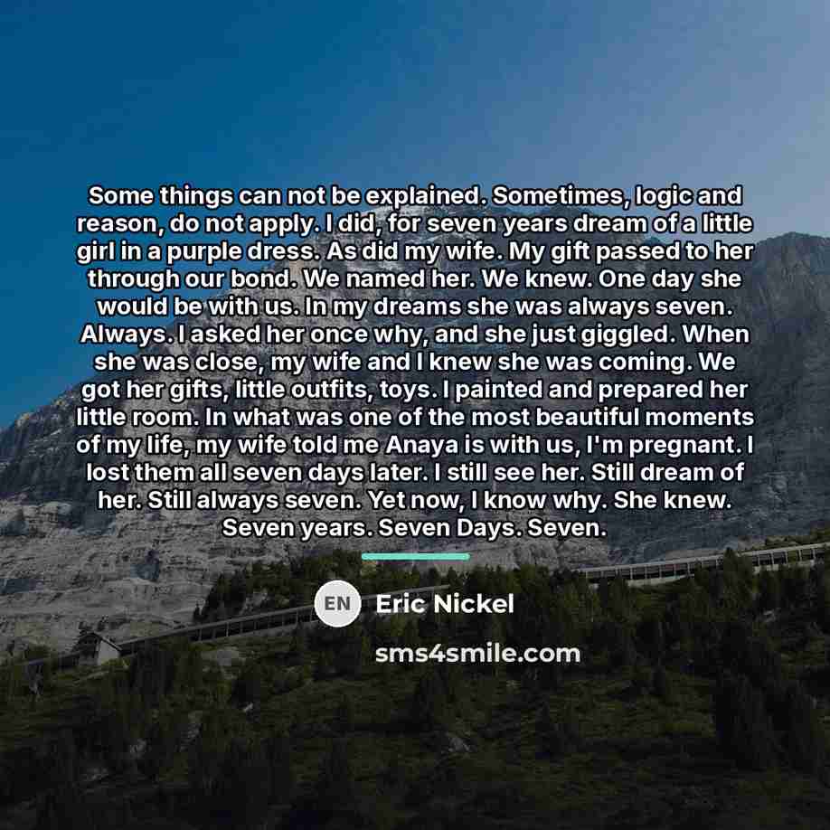 “Some things can not be explained. Sometimes, logic and reason,…” quote by Eric Nickel