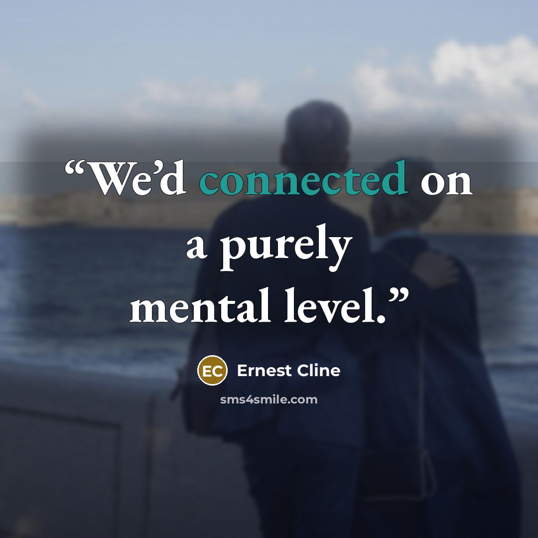 “We’d connected on a purely mental level.” quote by Ernest Cline