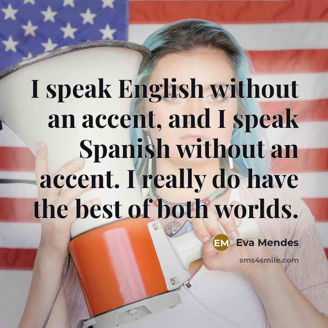 “I speak English without an accent, and I speak Spanish…” quote by Eva Mendes