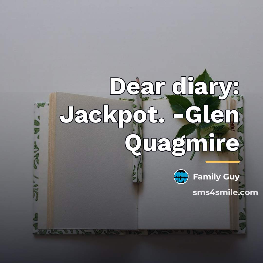“Dear diary: Jackpot. -Glen Quagmire…” quote by Family Guy