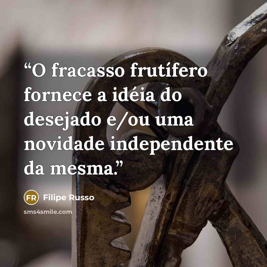 “O fracasso frutífero fornece a idéia do desejado e/ou uma novidade independente da mesma.” quote by Filipe Russo