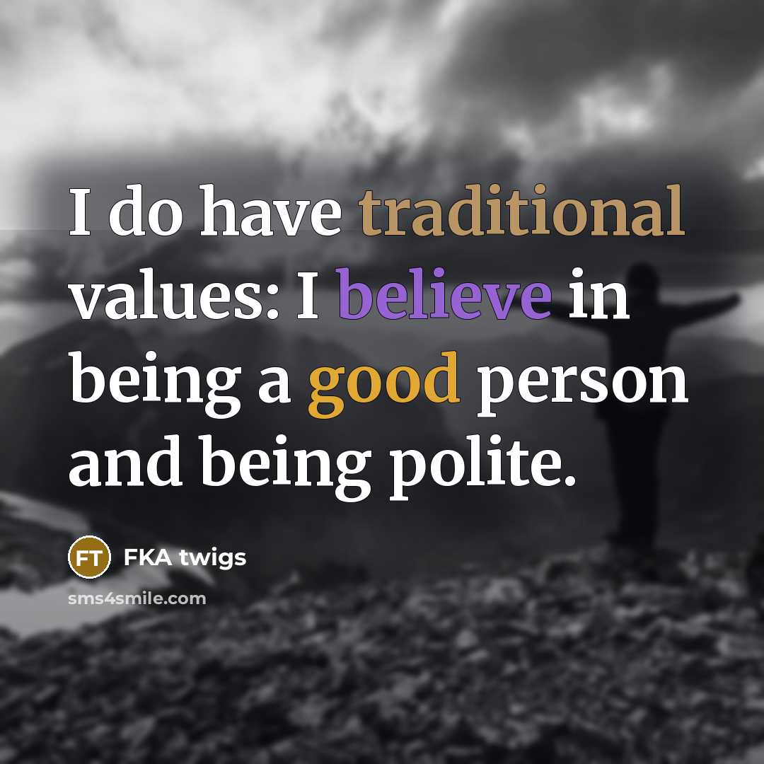 “I do have traditional values: I believe in being a…” quote by FKA twigs