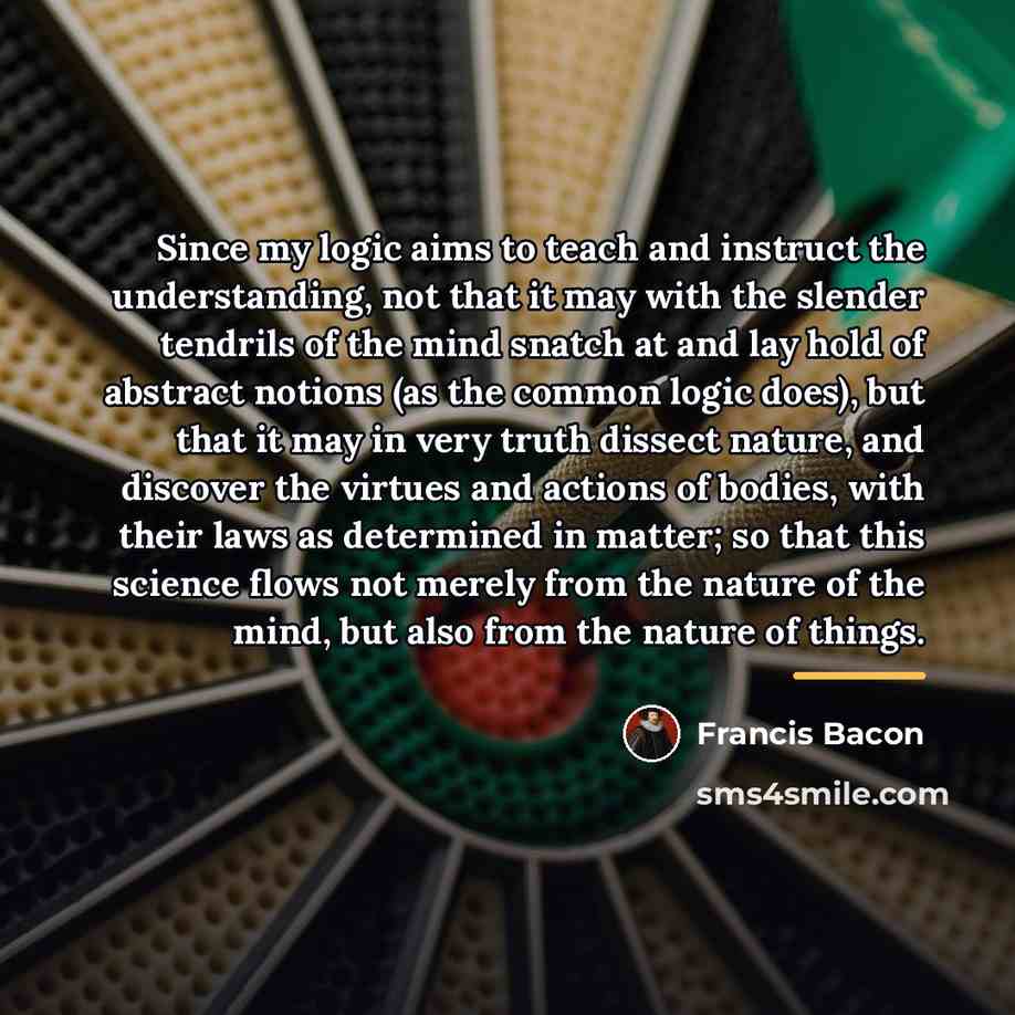 “Since my logic aims to teach and instruct the understanding,…” quote by Francis Bacon
