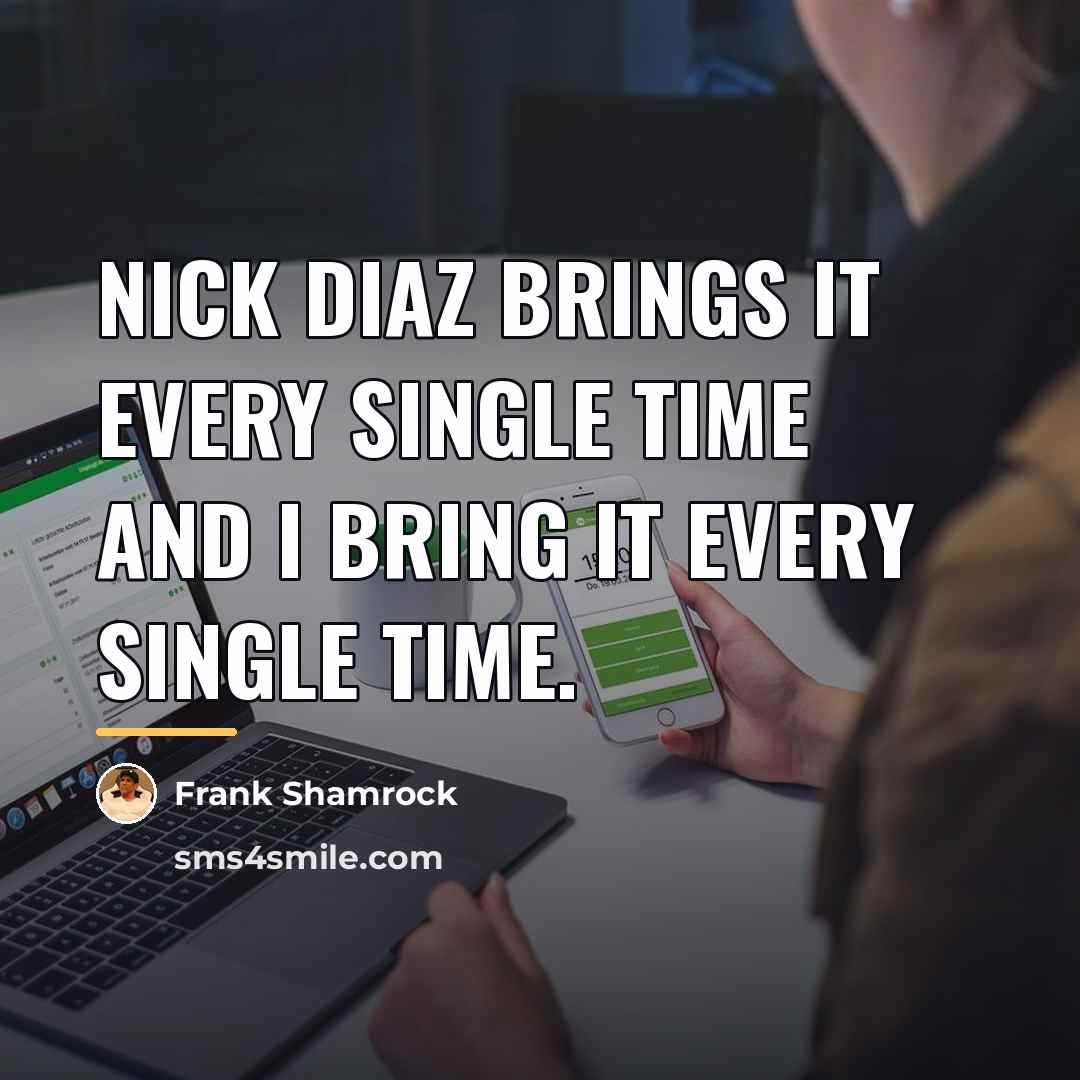 “Nick Diaz brings it every single time and I bring…” quote by Frank Shamrock