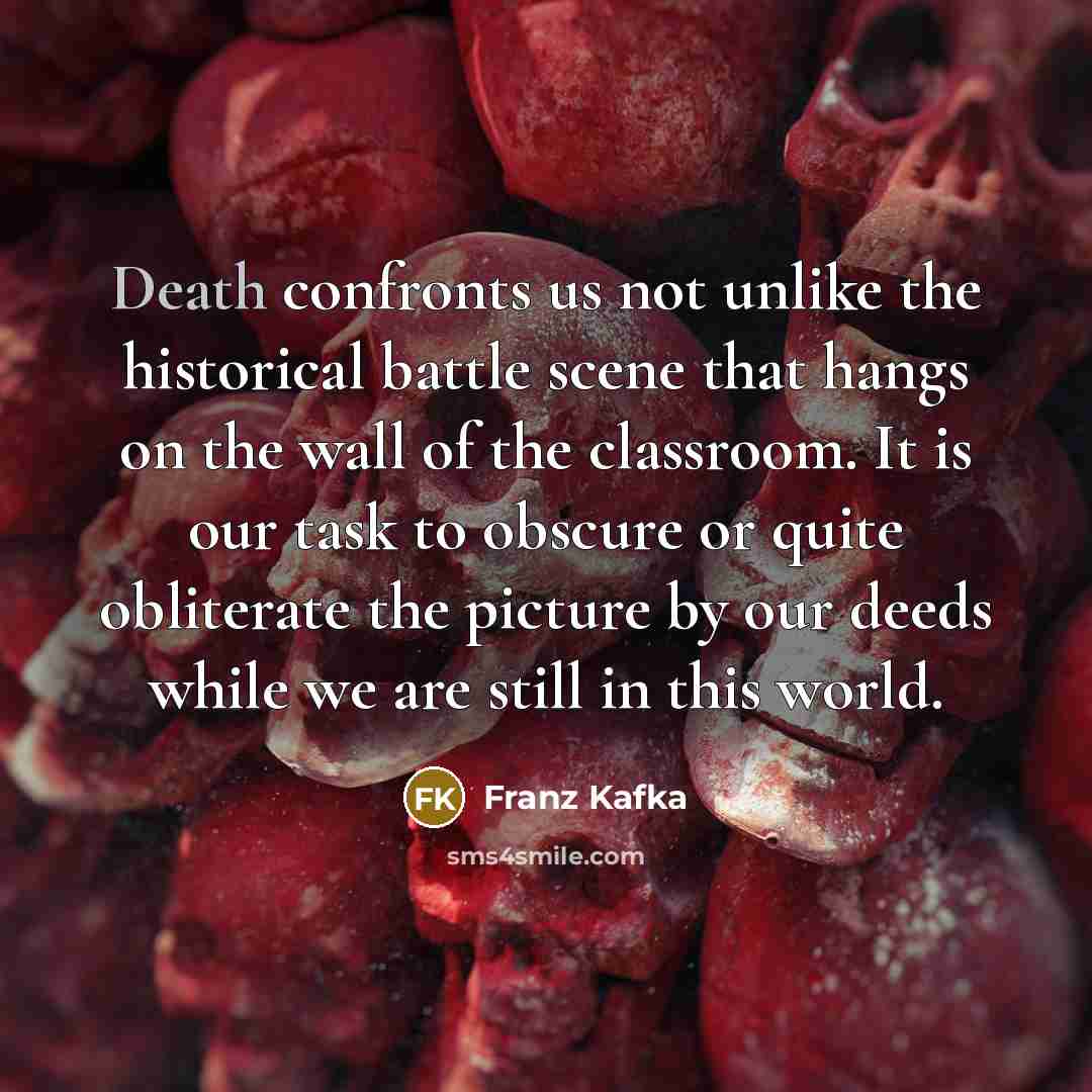 “Death confronts us not unlike the historical battle scene that…” quote by Franz Kafka