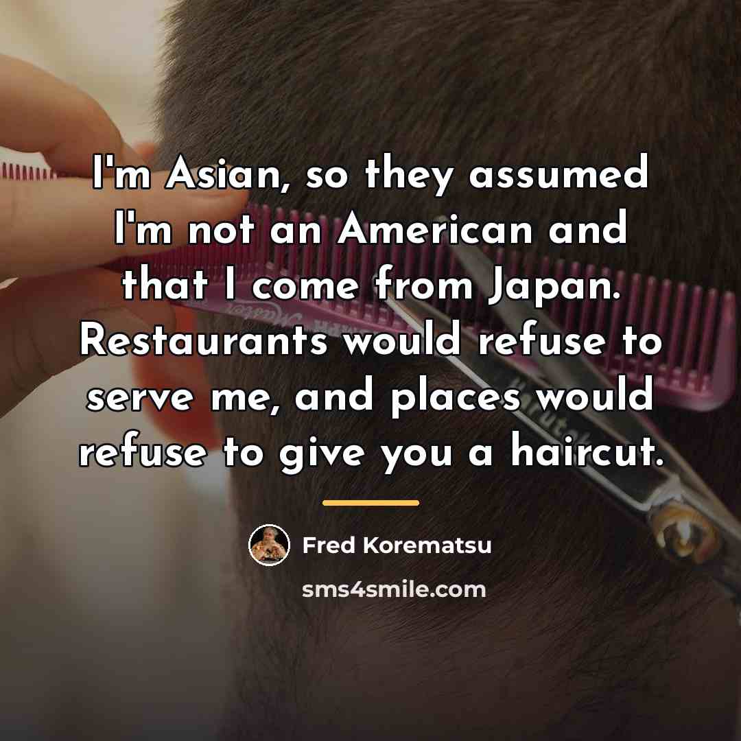 “I'm Asian, so they assumed I'm not an American and…” quote by Fred Korematsu