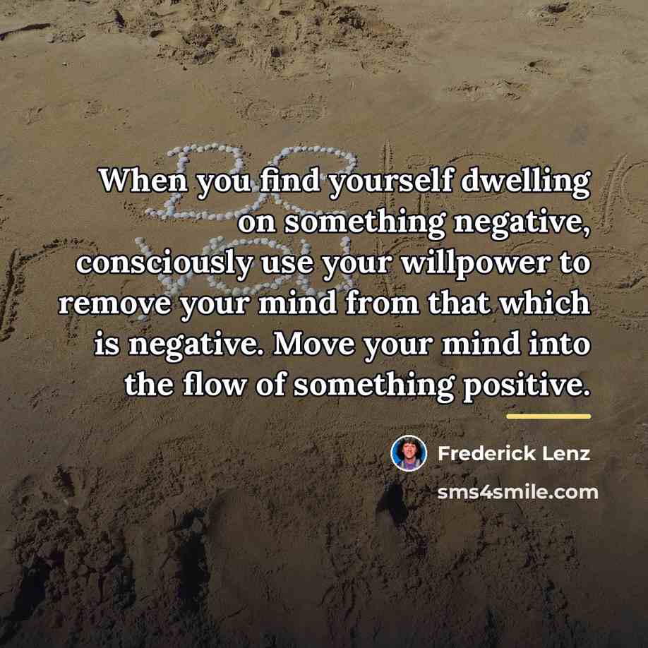 “When you find yourself dwelling on something negative, consciously use…” quote by Frederick Lenz