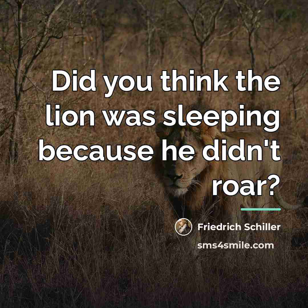 “Did you think the lion was sleeping because he didn't…” quote by Friedrich Schiller
