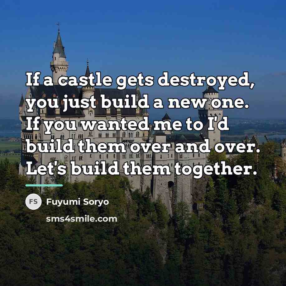 “If a castle gets destroyed, you just build a new…” quote by Fuyumi Soryo