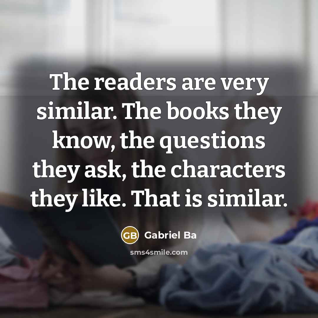 “The readers are very similar. The books they know, the…” quote by Gabriel Ba