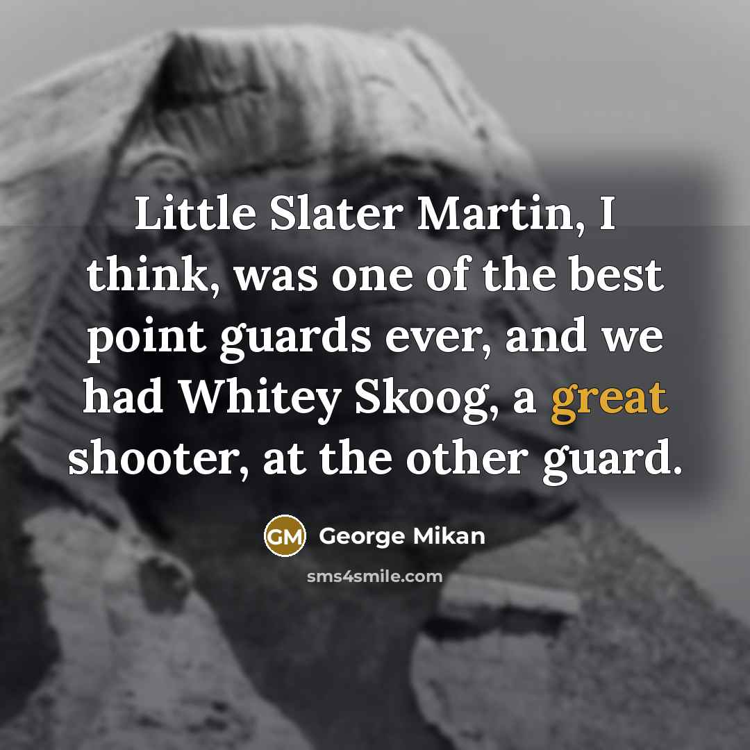 “Little Slater Martin, I think, was one of the best…” quote by George Mikan