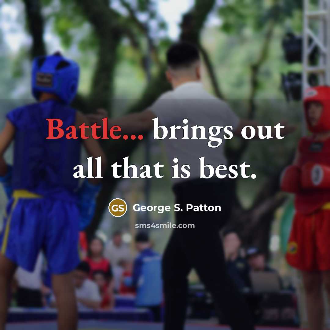 “Battle... brings out all that is best.…” quote by George S. Patton