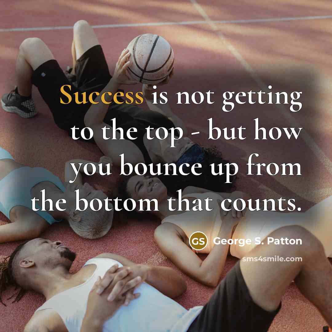 “Success is not getting to the top - but how…” quote by George S. Patton