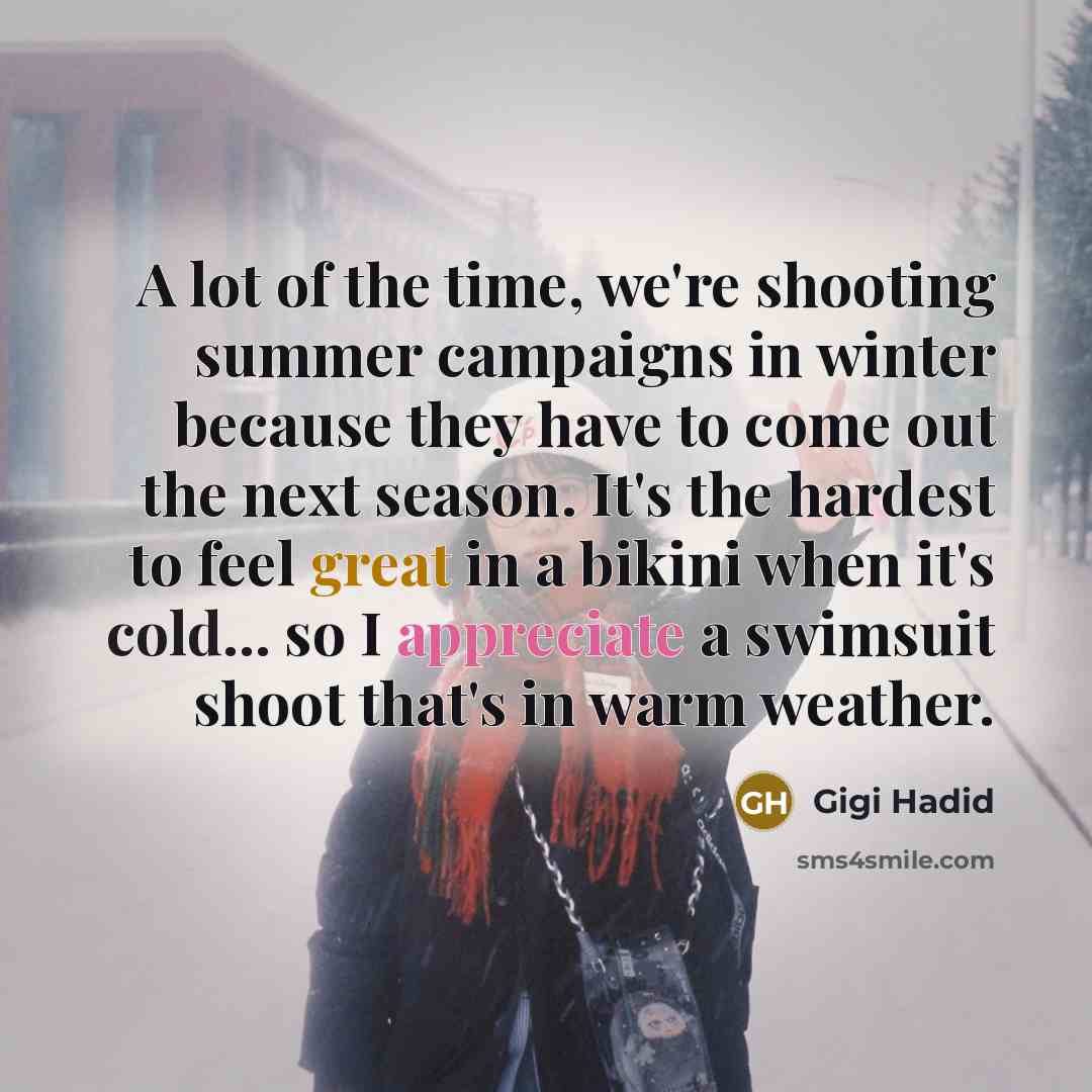 “A lot of the time, we're shooting summer campaigns in…” quote by Gigi Hadid
