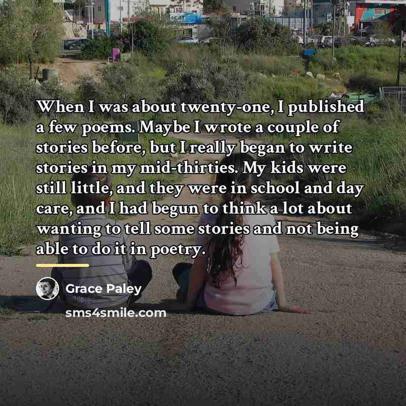“When I was about twenty-one, I published a few poems.…” quote by Grace Paley